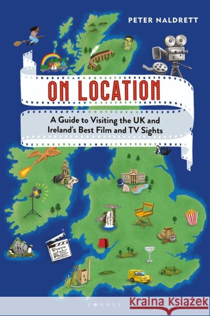 On Location: A Guide to Visiting the UK and Ireland's Best Film and TV Sights Peter Naldrett 9781844866335 Bloomsbury Publishing PLC - książka