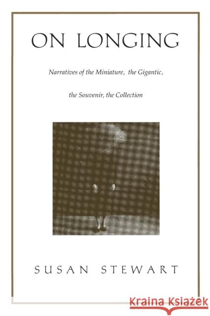 On Longing: Narratives of the Miniature, the Gigantic, the Souvenir, the Collection Stewart, Susan 9780822313663  - książka