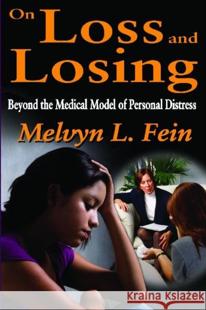 On Loss and Losing: Beyond the Medical Model of Personal Distress Fein, Melvyn L. 9781412842501 Transaction Publishers - książka