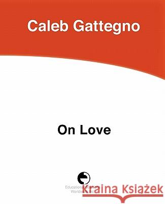 On Love Caleb Gattegno 9780878252459 Educational Solutions Inc. - książka