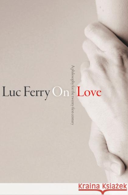 On Love: A Philosophy for the Twenty-First Century Ferry, Luc 9780745670171 John Wiley & Sons - książka