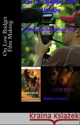 On Low Budget Film Making: Digital Film Making Interviews Rodney Cannon 9781547230945 Createspace Independent Publishing Platform - książka