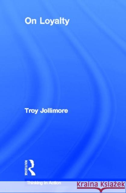 On Loyalty Troy Jollimore 9780415614573 Routledge - książka