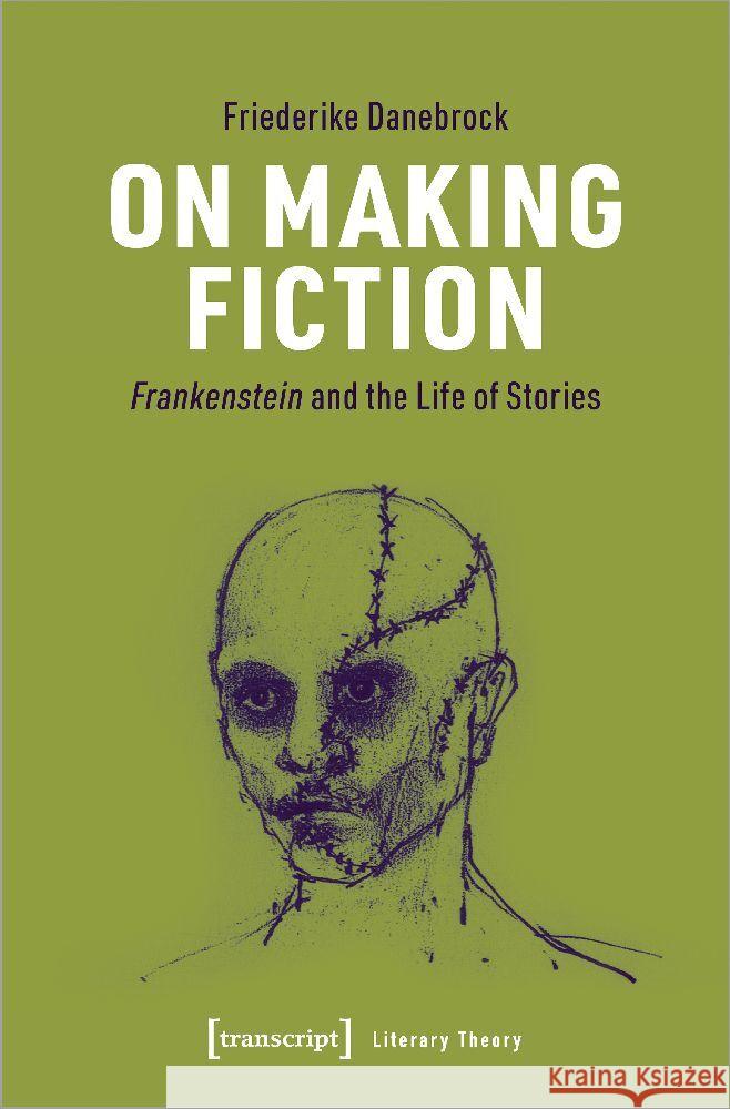 On Making Fiction: Frankenstein and the Life of Stories  9783837665505 Transcript Publishing - książka