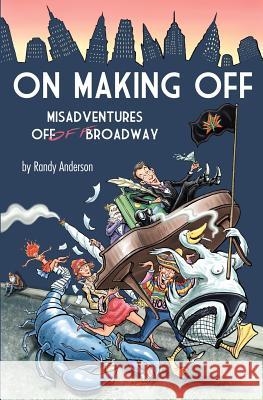 On Making Off: Misadventures off-off Broadway Anderson, Randy 9781461041689 Createspace - książka