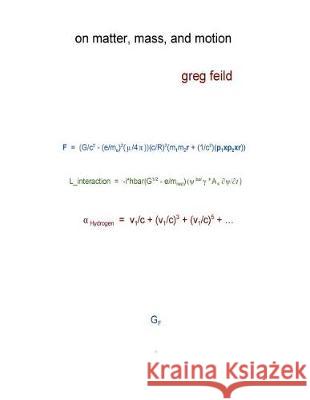 On Matter, Mass, and Motion Greg Feild 9781976350283 Createspace Independent Publishing Platform - książka