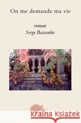 On me demande ma vie Serge Bassenko 9782332512949 Edilivre - książka