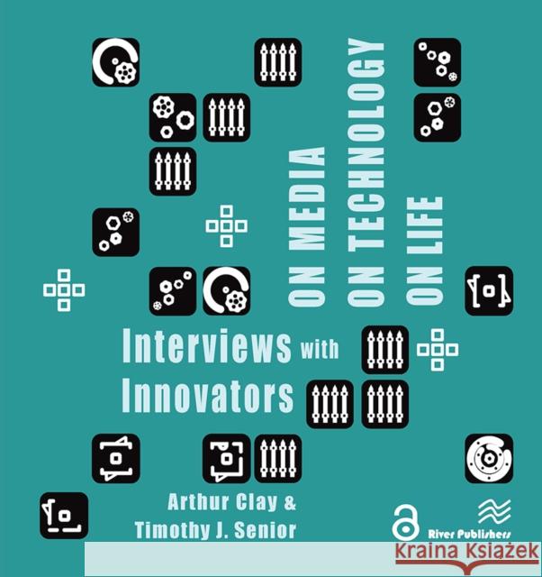 On Media, on Technology, on Life - Interviews with Innovators Arthur Clay Timothy J. Senior 9788770042666 River Publishers - książka