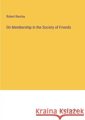 On Membership in the Society of Friends Robert Barclay   9783382153700 Anatiposi Verlag - książka