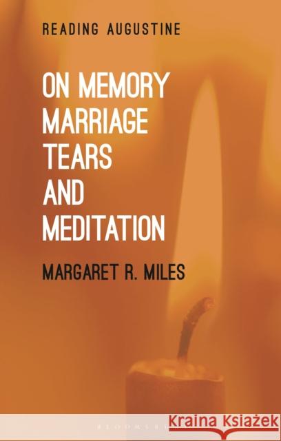 On Memory, Marriage, Tears, and Meditation Margaret R. Miles Miles Hollingworth 9781350191433 Bloomsbury Academic - książka