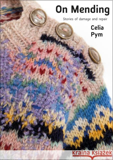 On Mending: Stories of damage and repair Celia Pym 9781912480586 Hawthorn Press - książka