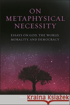 On Metaphysical Necessity: Essays on God, the World, Morality, and Democracy Franklin I. Gamwell 9781438479316 State University of New York Press - książka