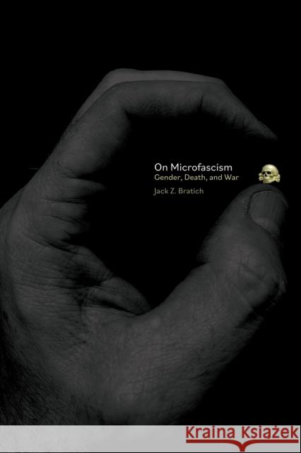 On Microfascism: Gender, Death, and War Jack Z. Bratich 9781942173496 Common Notions - książka