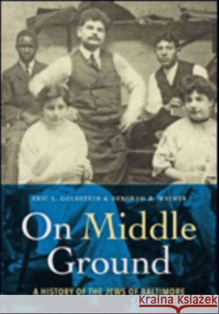 On Middle Ground: A History of the Jews of Baltimore Eric L. Goldstein Deborah R. Weiner 9781421424521 Johns Hopkins University Press - książka