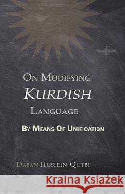 On Modifying Kurdish Language By Means Of Unification Hussein Qutbi 9781739100827 Daban - książka