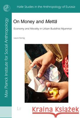 On Money and Metta, 43: Economy and Morality in Urban Buddhist Myanmar Laura Hornig   9783643913401 Lit Verlag - książka