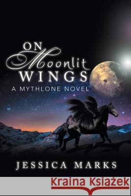 On Moonlit Wings: A Mythlone Novel Marks, Jessica 9781483633589 Xlibris Corporation - książka