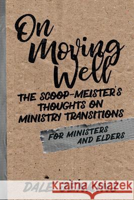 On Moving Well: The Scoop-meister's Thoughts on Ministry Transitions Jenkins, Dale 9781986875431 Createspace Independent Publishing Platform - książka