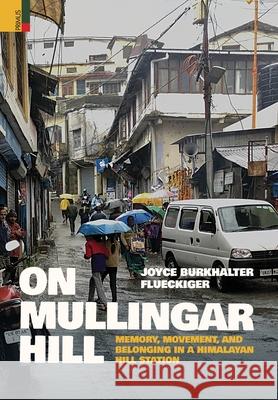 On Mullingar Hill: Memory, Movement and Belonging in a Himalayan Hill Station Joyce Burkhalter Flueckiger 9789374521090 Primus Books - książka