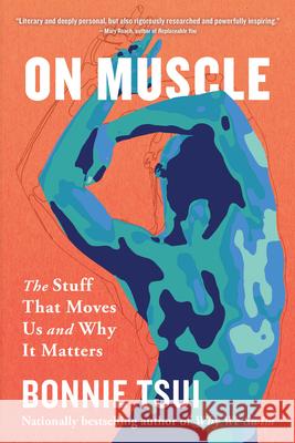 On Muscle: The Stuff That Moves Us and Why It Matters Bonnie Tsui 9781643757308 Algonquin Books - książka