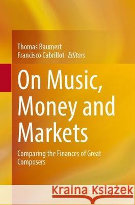 On Music, Money and Markets: Comparing the Finances of Great Composers Thomas Baumert Francisco Cabrillo 9783031432255 Springer - książka