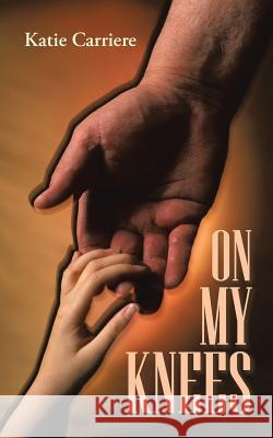On My Knees Katie Carriere 9781490832302 WestBow Press - książka