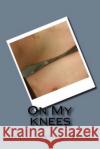 On My knees Justice-France, Denise 9781515065630 Createspace