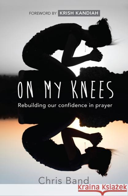 On My Knees: Rebuilding our confidence in prayer Chris Band 9780857217752 SPCK Publishing - książka