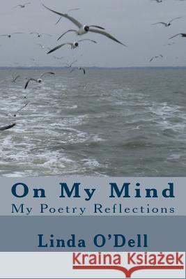 On My Mind: My Poetry Reflections Linda O'Dell 9781503286733 Createspace Independent Publishing Platform - książka