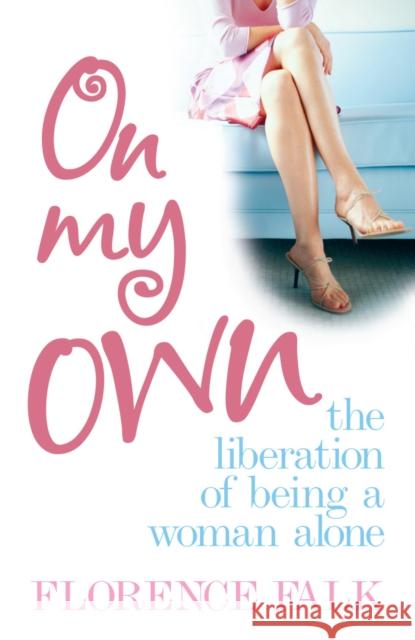 On My Own : The Liberation of Living Alone Florence Falk 9781846040672 EBURY PRESS - książka