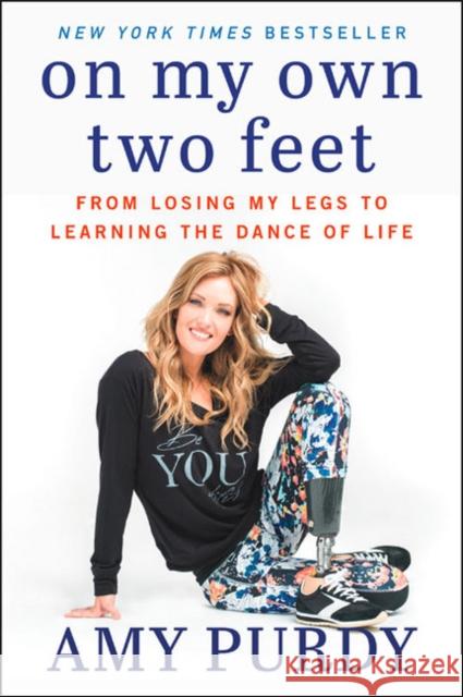 On My Own Two Feet: From Losing My Legs to Learning the Dance of Life Amy Purdy Michelle Burford 9780062379108 HarperCollins Publishers Inc - książka