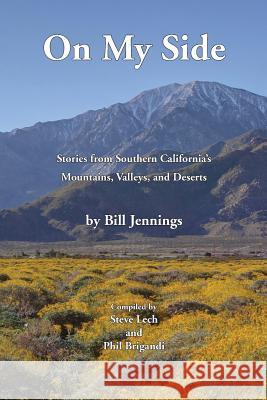 On My Side: Stories from Southern California's Mountains, Valleys, and Deserts Bill Jennings Phil Brigandi Steve Lech 9781514376690 Createspace - książka