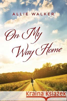 On My Way Home Allie Walker 9781499391992 Createspace - książka