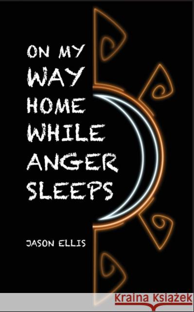 On My Way Home While Anger Sleeps Jason Ellis 9781906529697 Jtt Publishing - książka