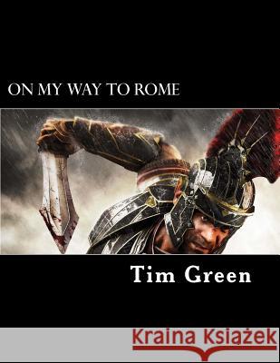 On My Way to Rome: The Life and Ministry of Paul the Apostle. Tim Green 9781535551656 Createspace Independent Publishing Platform - książka