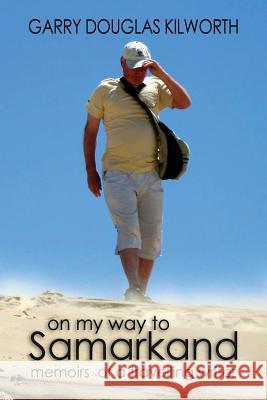 On my Way to Samarkand: memoirs of a travelling writer Kilworth, Garry Douglas 9781480208292 Createspace - książka
