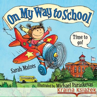 On My Way To School Sarah Maizes Michael Paraskevas 9781951744687 Cheeky Squirrel Productions LLC - książka