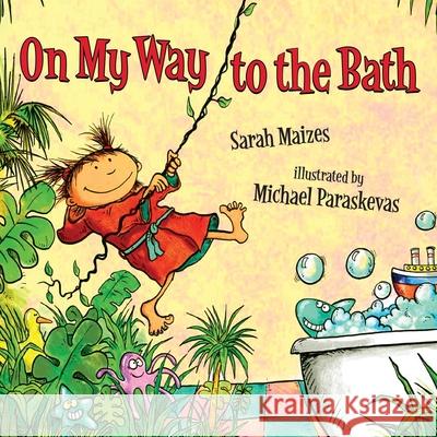 On My Way To The Bath Sarah Maizes Michael Paraskevas 9781951744649 Cheeky Squirrel Productions LLC - książka