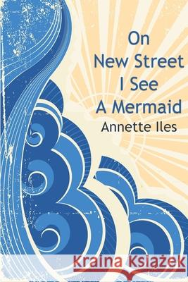 On New Street I See A Mermaid Annette Iles 9781068447457 Crystal Clear Books - książka