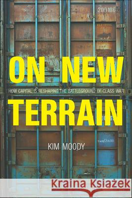 On New Terrain: How Capital Is Reshaping the Battleground of Class War Kim Moody 9781608468461 Haymarket Books - książka