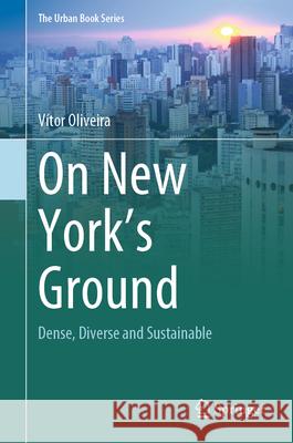 On New York's Ground: Dense, Diverse and Sustainable V?tor Oliveira 9783031970580 Springer - książka