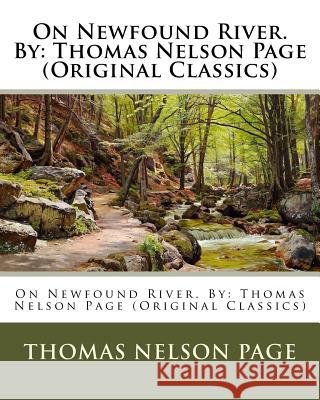 On Newfound River. By: Thomas Nelson Page (Original Classics) Page, Thomas Nelson 9781539959984 Createspace Independent Publishing Platform - książka