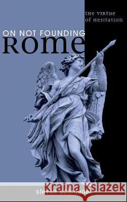 On Not Founding Rome Steven Schroeder 9781498211741 Cascade Books - książka