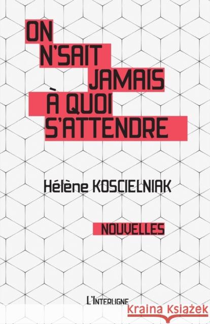 On n'sait jamais à quoi s'attendre Koscielniak, Helene 9782896996803 L'Interligne - książka