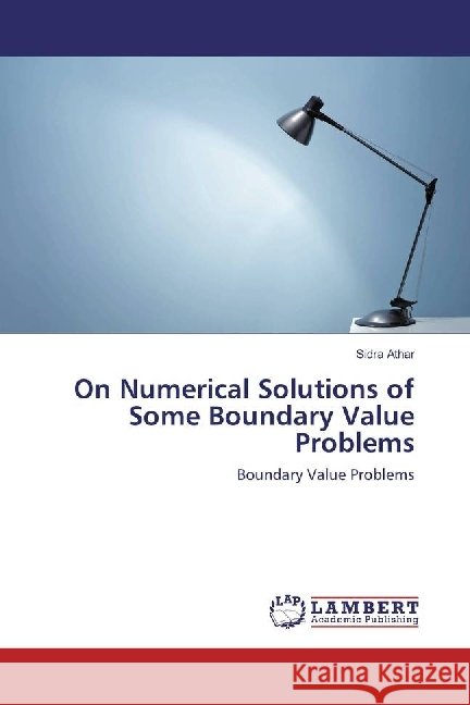 On Numerical Solutions of Some Boundary Value Problems : Boundary Value Problems Athar, Sidra 9783330062610 LAP Lambert Academic Publishing - książka
