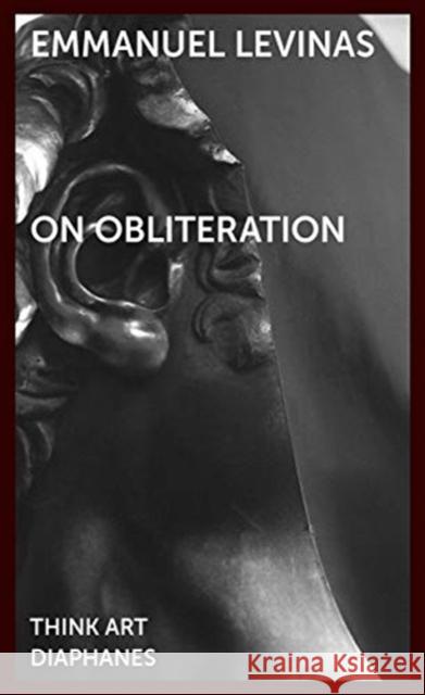 On Obliteration: An Interview with Françoise Armengaud Concerning the Work of Sacha Sosno Levinas, Emmanuel 9783035801446 diaphanes - książka