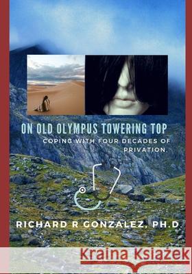 On Old Olympus Towering Top: Coping with Four Decades of Privation Richard R. Gonzalez 9781075614415 Independently Published - książka