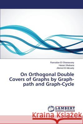 On Orthogonal Double Covers of Graphs by Graph- path and Graph-Cycle El-Shanawany Ramadan                     Shabana Hanan                            El-Mesady Ahmed 9783659646812 LAP Lambert Academic Publishing - książka