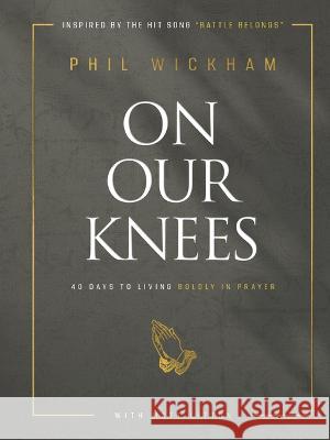 On Our Knees: 40 Days to Living Boldly in Prayer Phil Wickham Matt Litton 9781954201286 K-Love Books - książka