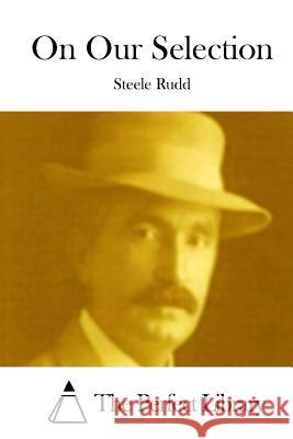On Our Selection Steele Rudd The Perfect Library 9781512233186 Createspace - książka